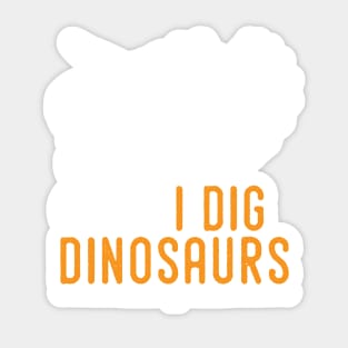 I dig dinosaurs tshirt - ideal gift for paleontologists Sticker